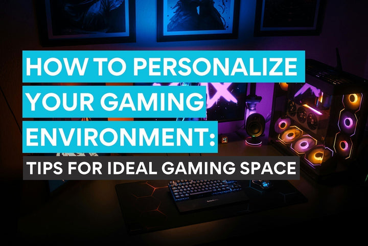 Tipps zur Personalisierung Ihres Gaming-Setups